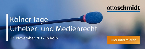 Kölner Tage Urheber- und Medienrecht 2017 - 17.11.2017